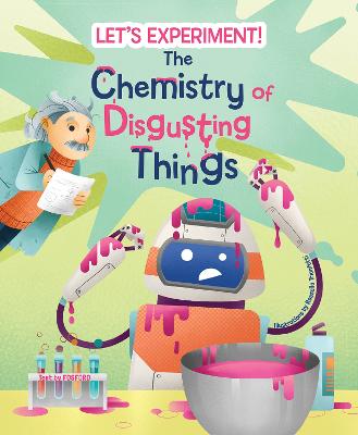 The Chemistry Of Disgusting Things: Let's Experiment!