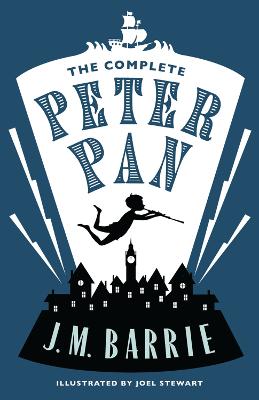 The Complete Peter Pan: Illustrated By Joel Stewart (Contains: Peter And Wendy, Peter Pan In Kensington Gardens, Peter Pan Play)