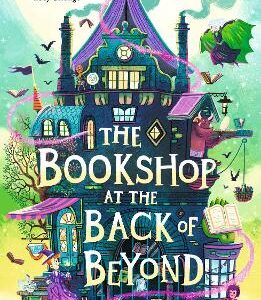 The Bookshop At The Back Of Beyond: Magic And Mayhem Combine In The Third Book In The Middle Grade Fantasy Adventure Series - Perfect For Readers Age 8, 9, 10, 11