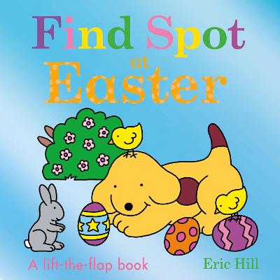 Find Spot At Easter: A Lift-The-Flap Story