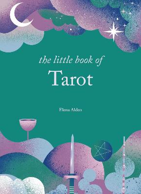 The Little Book Of Tarot: Unlock The Ancient Mysteries Of The Cards