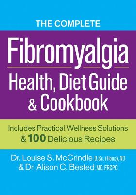 The Complete Fibromyalgia Health, Diet Guide And Cookbook: Includes Practical Wellness Solutions And 100 Delicious Recipes
