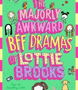 The Majorly Awkward Bff Dramas Of Lottie Brooks