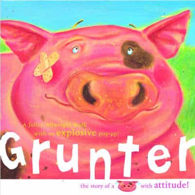 Grunter: The Story Of A Pig With Attitude