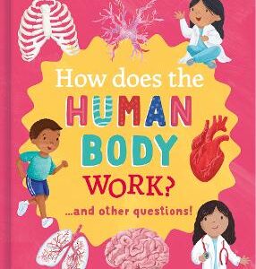 How Does The Human Body Work?: And Other Questions
