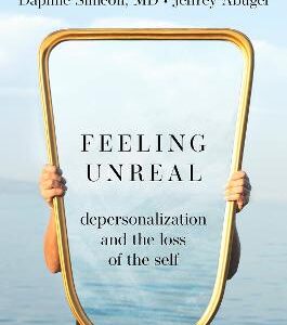 Feeling Unreal: Depersonalization And The Loss Of The Self