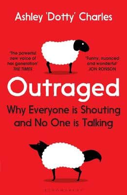 Outraged: Why Everyone Is Shouting And No One Is Talking