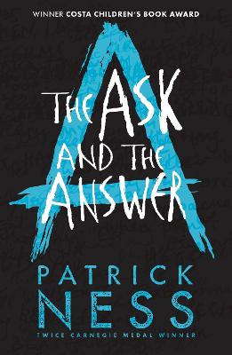 The Ask And The Answer: The Second Book In The Iconic Multi-Award-Winning Trilogy; A Gripping Dystopian Ya Novel With Themes Of Prejudice, Power And Masculinity