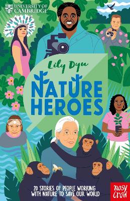 University Of Cambridge: Nature Heroes: Twenty Stories Of People Working With Nature To Save Our World