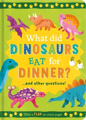 What Did Dinosaurs Eat For Dinner?: And Other Questions