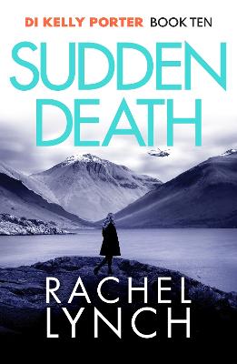 Sudden Death: The Unmissable Di Kelly Porter Series Set In The Heart Of The Lake District
