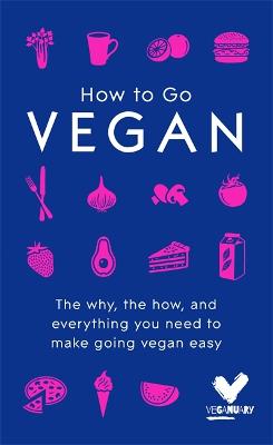 How To Go Vegan: The Why, The How, And Everything You Need To Make Going Vegan Easy