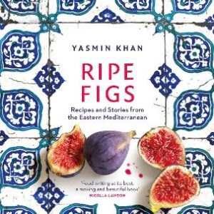 Ripe Figs: Recipes And Stories From The Eastern Mediterranean