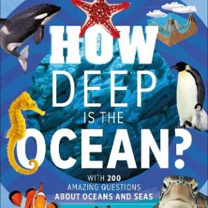 How Deep Is The Ocean?: With 200 Amazing Questions About The Ocean