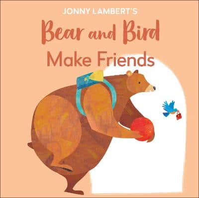 Jonny Lambert's Bear And Bird: Make Friends: Even Bears Get Nervous Before Starting School