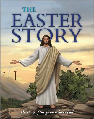 The Easter Story: The Story Of The Greatest Love Of All!