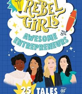 Rebel Girls Awesome Entrepreneurs: 25 Tales Of Women Building Businesses