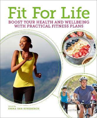 Fit For Life: Boost Your Health And Wellbeing With Practical Fitness Plans