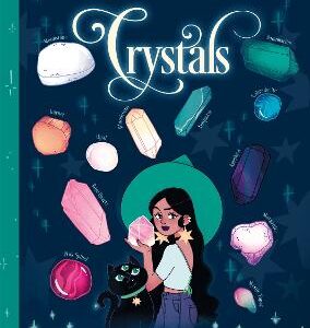 The Teen Witches' Guide To Crystals: Discover The Secret Forces Of The Universe... And Unlock Your Own Hidden Power!