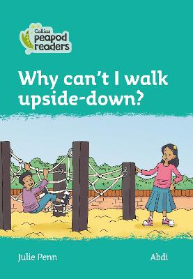 Why Can't I Walk Upside-Down?: Level 3 (Collins Peapod Readers)