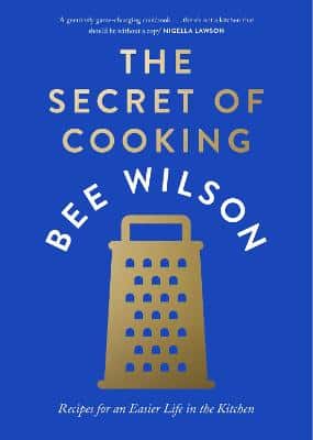 The Secret Of Cooking: Recipes For An Easier Life In The Kitchen