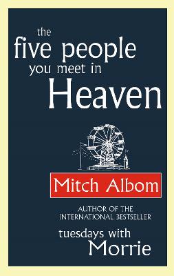 The Five People You Meet In Heaven: The Global Bestseller That Has Touched Millions Of Hearts