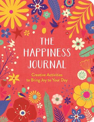 The Happiness Journal: Creative Activities To Bring Joy To Your Day