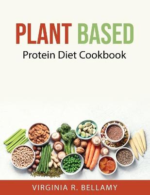 Plant Based: Protein Diet Cookbook