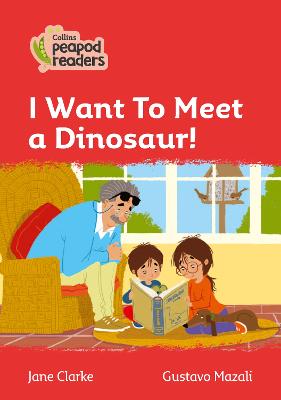 I Want To Meet A Dinosaur!: Level 5 (Collins Peapod Readers)