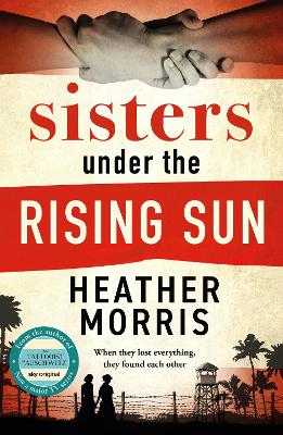 Sisters Under The Rising Sun: A Powerful Story From The Author Of The Tattooist Of Auschwitz