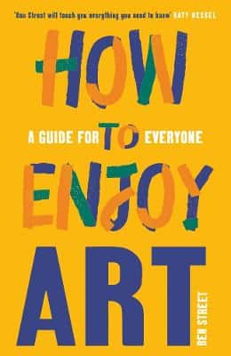 How To Enjoy Art: A Guide For Everyone