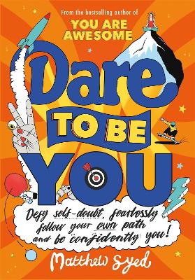 Dare To Be You: Defy Self-Doubt, Fearlessly Follow Your Own Path And Be Confidently You!