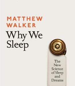 Why We Sleep: The New Science Of Sleep And Dreams