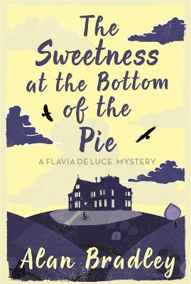 The Sweetness At The Bottom Of The Pie: The Gripping First Novel In The Cosy Flavia De Luce Series