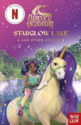 Unicorn Academy: Starglow Lake And Other Stories: With 3 Short Illustrated Stories For Fans Of The Netflix Show