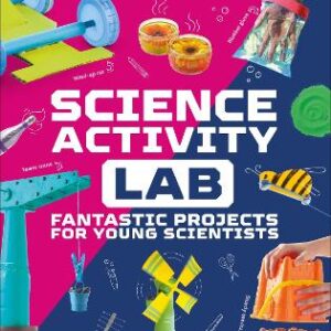 Science Activity Lab: Fantastic Projects For Young Scientists