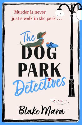 The Dog Park Detectives: Murder Is Never Just A Walk In The Park . . .: Volume 1