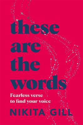These Are The Words: Fearless Verse To Find Your Voice