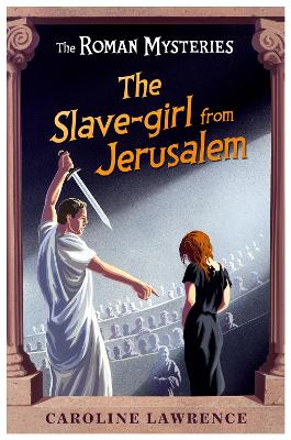 The Roman Mysteries: The Slave-Girl From Jerusalem: Book 13