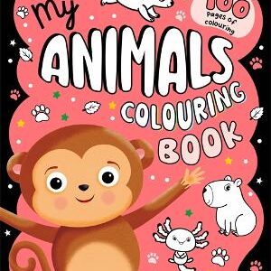 My Animals Colouring Book: 100 Pages Of Colouring Fun