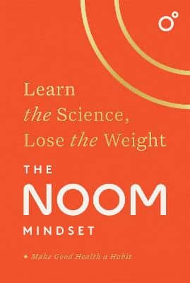 The Noom Mindset: Learn The Science, Lose The Weight: The Perfect Diet To Change Your Relationship With Food ... For Good!