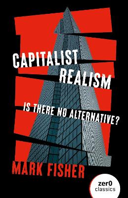 CAPITALIST REALISM IS THERE NO ALTERNATI
