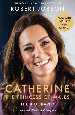 Catherine, The Princess Of Wales: The Biography: The Instant Sunday Times No.1 Bestseller - The Royal Gift Of The Year