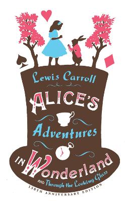 Alice's Adventures In Wonderland, Through The Looking Glass And Alice's Adventures Under Ground