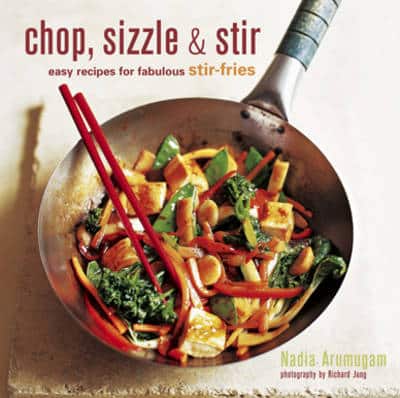 Chop, Sizzle And Stir: Easy Recipes For Fabulous Stir-Fries
