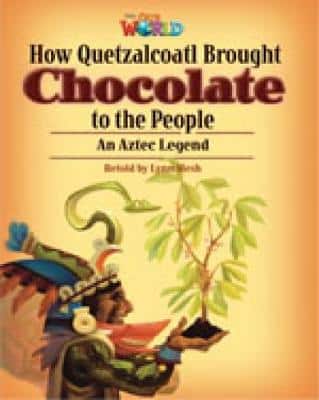 Our World Readers: How Quetzalcoatl Brought Chocolate To The People: British English