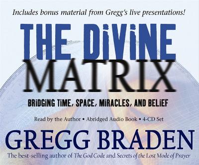 The Divine Matrix: Bridging Time, Space, Miracles, And Belief