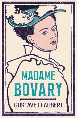Madame Bovary: Newly Translated And Annotated (Alma Classics Evergreens)