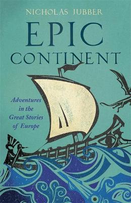 Epic Continent: Adventures In The Great Stories Of Europe