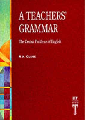 Teacher's Grammar: The Central Problems Of English